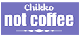 Vis alle Chikko Not Coffee